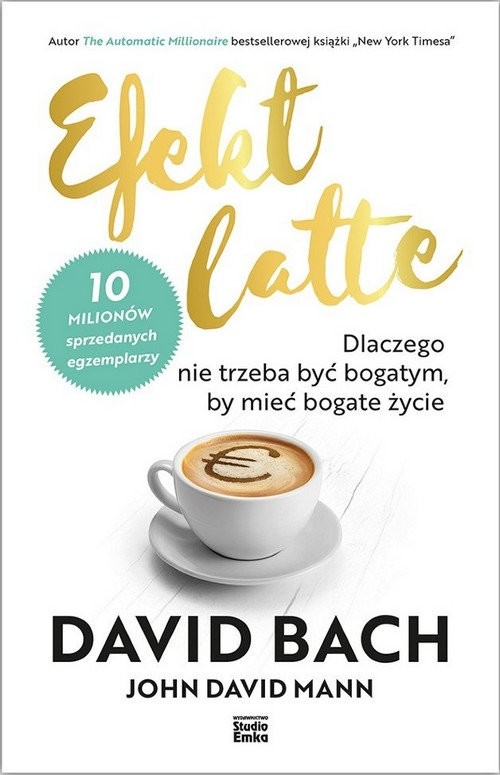 Bachrach David S., John David Mann,  Efekt latte. Dlaczego nie trzeba być bogatym, by mieć bogate życie. 